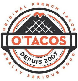 O'TACOS DEPUIS 2007 ORIGINAL FRENCH TACOS  REALLY SERIOUS FOOD