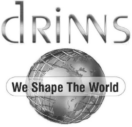 DRINNS WE SHAPE THE WORLD