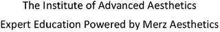 THE INSTITUTE OF ADVANCED AESTHETICS EXPERT EDUCATION POWERED BY MERZ AESTHETICS