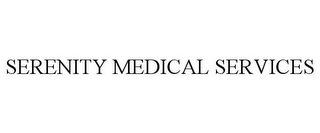 SERENITY MEDICAL SERVICES