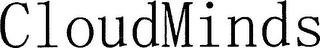 CLOUDMINDS