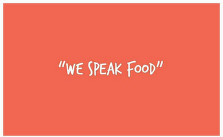 WE SPEAK FOOD