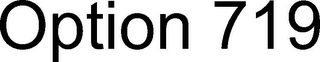 OPTION 719