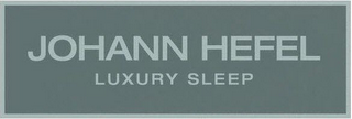 JOHANN HEFEL LUXURY SLEEP