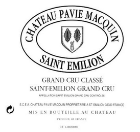 CHATEAU PAVIE MACQUIN SAINT EMILION GRAND CRU CLASSÉ SAINT-EMILION GRAND CRU APPELLATION SAINT-EMILION GRAND CRU CONTROLLEE S.C.E.A. CHATEAU PAVIE MACQUIN PROPRIETAIRE A ST-EMILION 33330 FRANCE MIS EN BOUTEILLE AU CHATEAU PRODUCE OF FRANCE 33 LIBOURNE