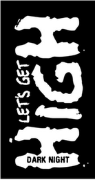 LET'S GET HIGH DARK NIGHT