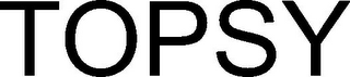TOPSY
