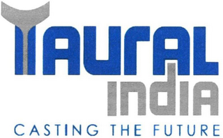 TAURAL INDIA CASTING THE FUTURE