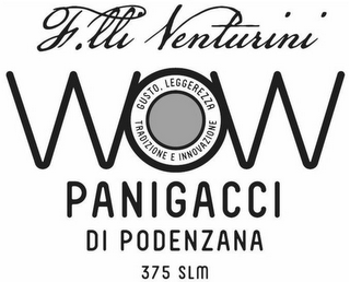F.LLI VENTURINI, WOW GUSTO LEGGEREZZA, TRADIZIONE E INNOVAZIONE PANIGACCI DI PODENZANA 375 SLM