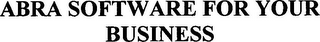 ABRA SOFTWARE FOR YOUR BUSINESS