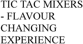 TIC TAC MIXERS - FLAVOUR CHANGING EXPERIENCE