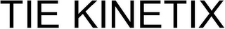 TIE KINETIX