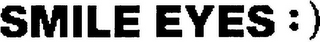 SMILE EYES :)