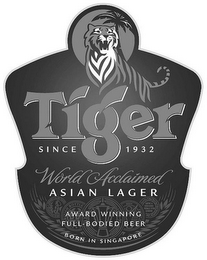 TIGER SINCE 1932 WORLD ACCLAIMED ASIAN LAGER AWARD WINNING FULL-BODIED BEER BORN IN SINGAPORE