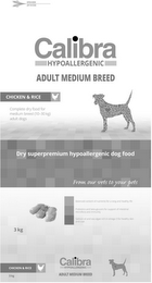 OPEN HERE ZIP SYSTEM CALIBRA HYPOALLERGENIC ADULT MEDIUM BREED CHICKEN & RICE COMPLETE DRY FOOD FOR MEDIUM BREED (10-30 KG) ADULT DOGS DRY SUPERPREMIUM HYPOALLERGENIC DOG FOOD FROM OUR VETS TO YOUR PETS BALANCED CONTENT OF NUTRIENTS FOR A LONG AND HEALTHY LIFE PREBIOTICS AND BETA-GLUCANS FOR SUPPORT OF INTESTINAL MICROFLORA AND IMMUNITY SALMON OIL AND SEA ALGAE RICH IN OMEGA-3 FOR HEALTHY SKIN AND COAT 3 KG CHICKEN & RICE