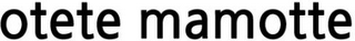 OTETE MAMOTTE