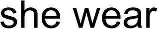 SHE WEAR