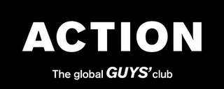 ACTION THE GLOBAL GUYS' CLUB