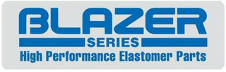 BLAZER SERIES HIGH PERFORMANCE ELASTOMER PARTS