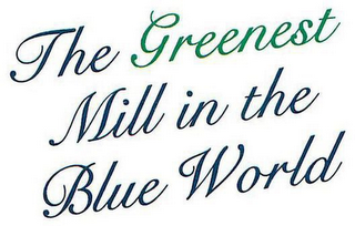 THE GREENEST MILL IN THE BLUE WORLD