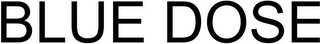 BLUE DOSE