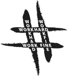 WORKHARDWORKFINE WORKHARDWORK FINE