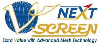 NEXT V-SCREEN EXTRA VALUE WITH ADVANCEDMESH TECHNOLOGY