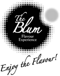 THE BLUM FLAVOUR EXPERIENCE ENJOY THE FLAVOUR!