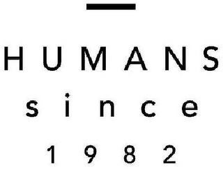 HUMANS SINCE 1982