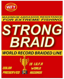 WFT MAXIMUM ABRASION RESISTANCE FOR EXTREME FISHING STRONG BRAID WORLD RECORD BRAIDED LINE COLOR PRESERVED 15 I.G.F.A. WORLD RECORDS