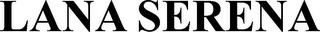LANA SERENA