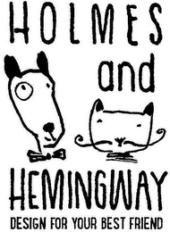 HOLMES AND HEMINGWAY DESIGN FOR YOUR BEST FRIEND