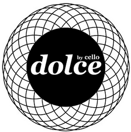DOLCE BY CELLO