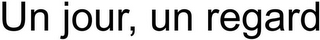 UN JOUR, UN REGARD