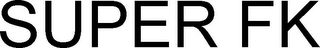 SUPER FK