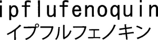 IPFLUFENOQUIN