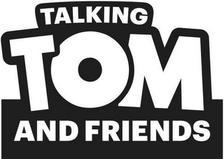 TALKING TOM AND FRIENDS