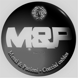 70° M&P SINCE 1946 MESSI & PAOLONI - COAXIAL CABLES