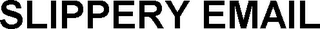 SLIPPERY EMAIL