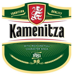 KAMENITZA TRADITION QUALITY WITH RICH AND FULL CHARACTER SINCE 1881