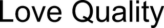LOVE QUALITY