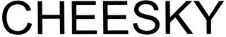 CHEESKY
