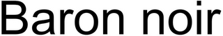 BARON NOIR