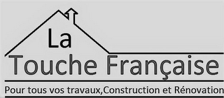 LA TOUCHE FRANÇAISE POUR TOUS VOS TRAVAUX, CONSTRUCTION ET RÉNOVATION
