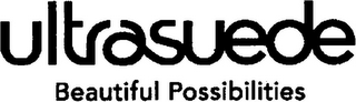 ULTRASUEDE BEAUTIFUL POSSIBILITIES