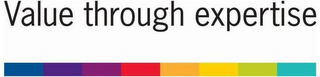 VALUE THROUGH EXPERTISE