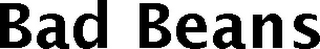BAD BEANS