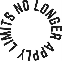 LIMITS NO LONGER APPLY