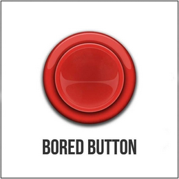 BORED BUTTON