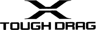 X TOUGH DRAG